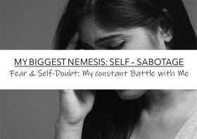 MY BIGGEST NEMESIS: SELF – SABOTAGE